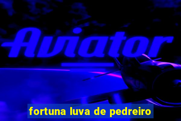 fortuna luva de pedreiro